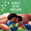 Mama’s Little Dinosaur